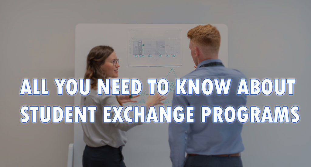 ALL YOU NEED TO KNOW ABOUT STUDENT EXCHANGE PROGRAMS
