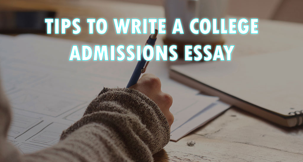 TIPS TO WRITE A COLLEGE ADMISSIONS ESSAY