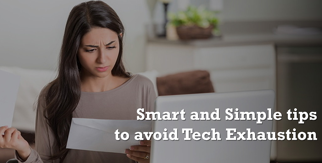 Smart and Simple tips to avoid Tech Exhaustion