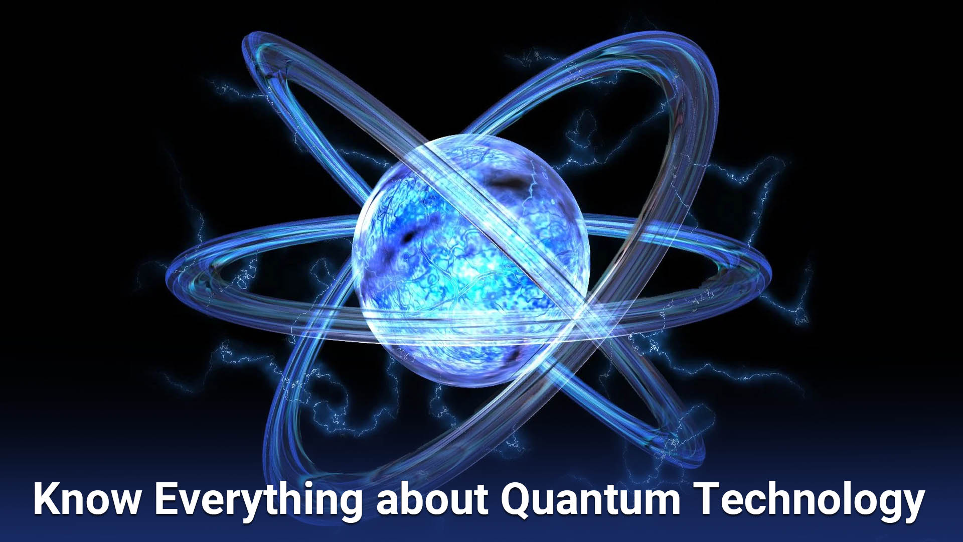 Know Everything about Quantum Technology